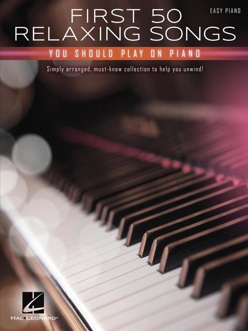 Title details for First 50 Relaxing Songs You Should Play on Piano by Hal Leonard Corp. - Available